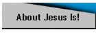 About Jesus Is!