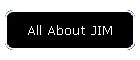 All About JIM